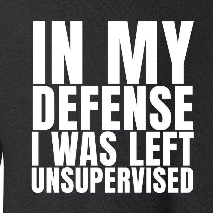 I Was Left Unsupervised White And Black Text Toddler Sweatshirt