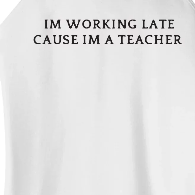 Im Working Late Cause Im A Teacher Women’s Perfect Tri Rocker Tank