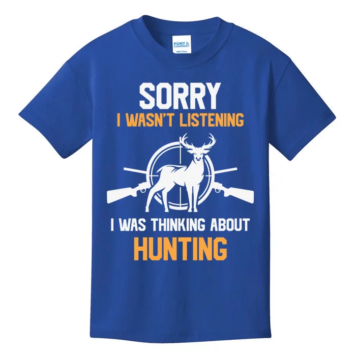 I Wasnt Listening I Was Thinking About Hunting Gift Kids T-Shirt