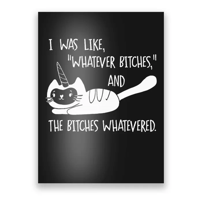 I Was Like Whatever Bitches Whatevered Cat Unicorn Poster