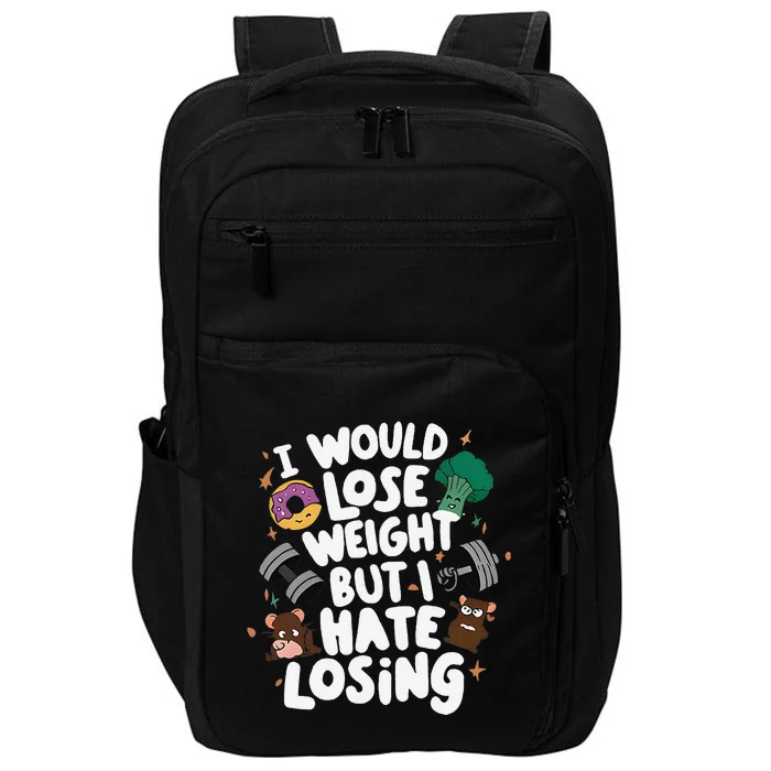 I Would Lose Weight But I Hate Losing Impact Tech Backpack