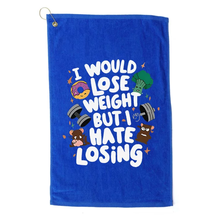 I Would Lose Weight But I Hate Losing Platinum Collection Golf Towel