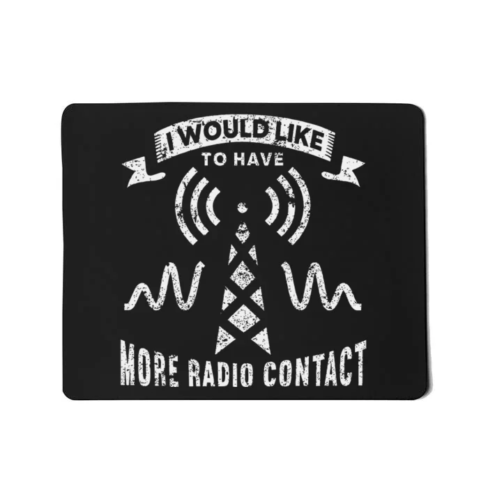 I Would Like To Have More Radio Contact Funny Ham Radio Mousepad