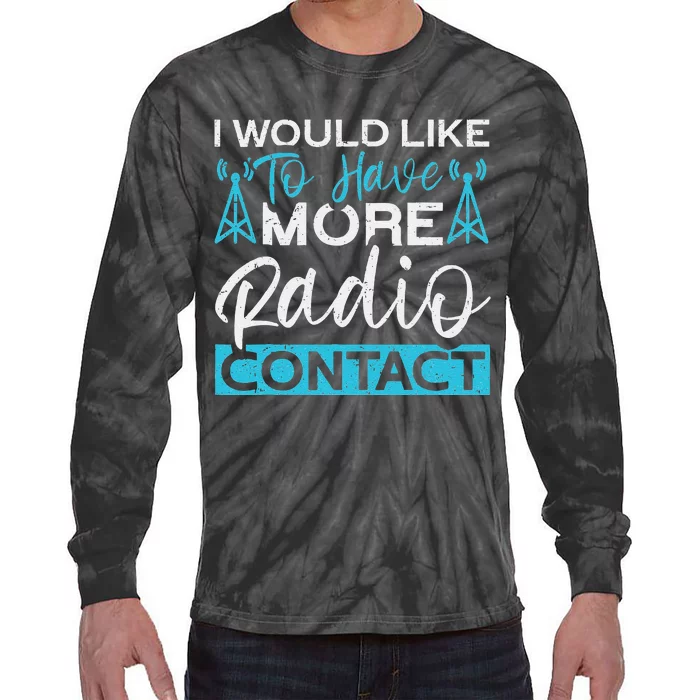 I Would Like To Have More Radio Contact Funny Ham Radio Tie-Dye Long Sleeve Shirt