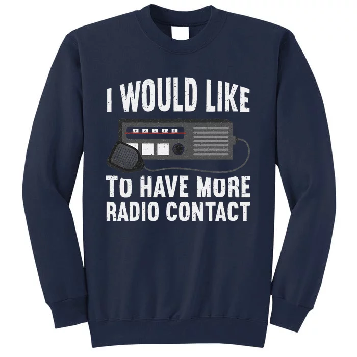 I Would Like To Have More Radio Contact Funny Ham Radio Tall Sweatshirt