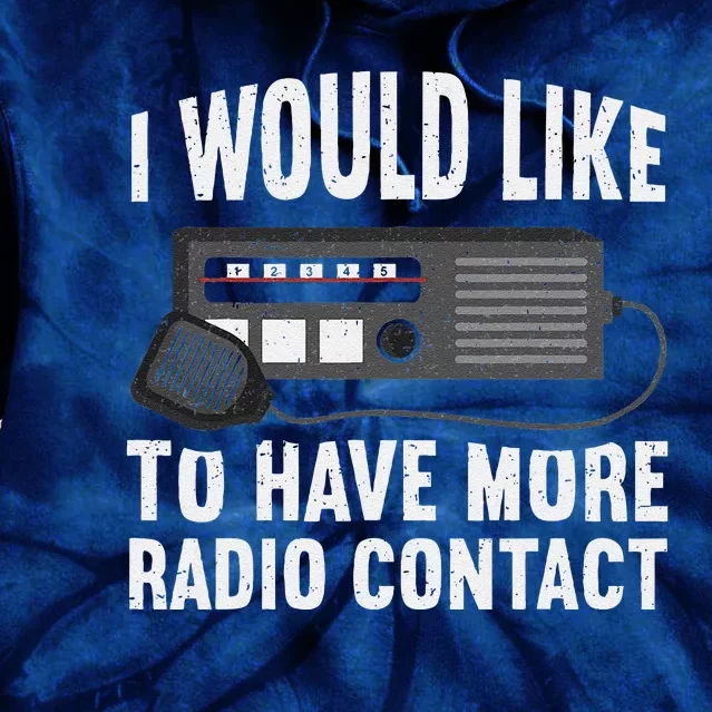 I Would Like To Have More Radio Contact Funny Ham Radio Tie Dye Hoodie