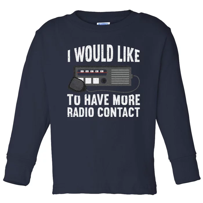 I Would Like To Have More Radio Contact Funny Ham Radio Toddler Long Sleeve Shirt