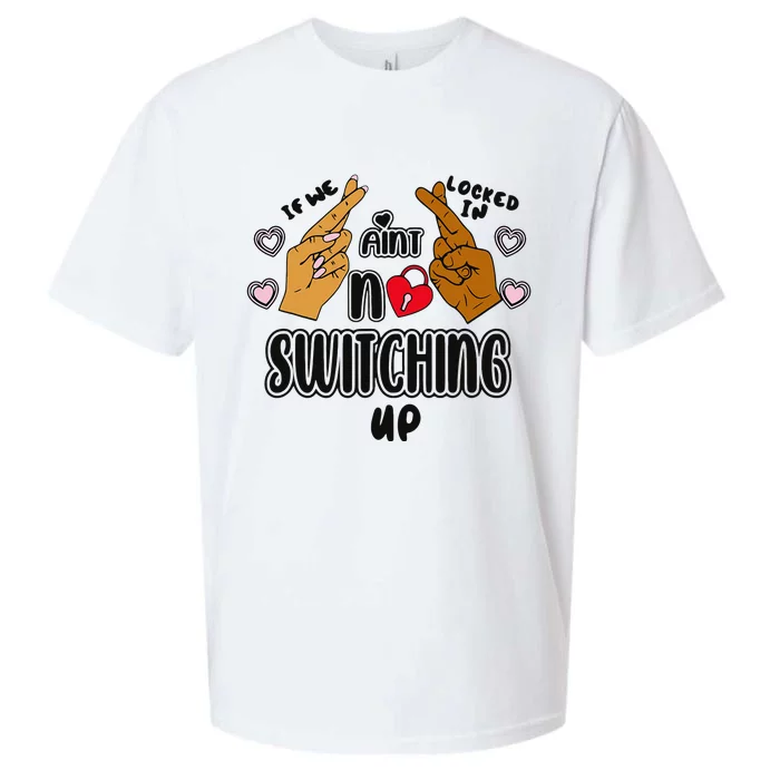 If We Locked In Ain't No Switching Up Funny Sueded Cloud Jersey T-Shirt