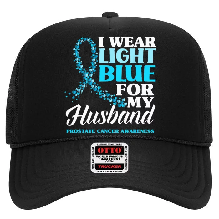 I Wear Light Blue For My Husband Prostate Cancer Awareness High Crown Mesh Trucker Hat