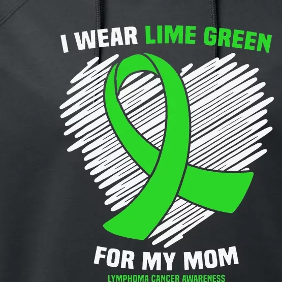 I Wear Lime Green For My Mom Lymphoma Cancer Awareness Performance Fleece Hoodie