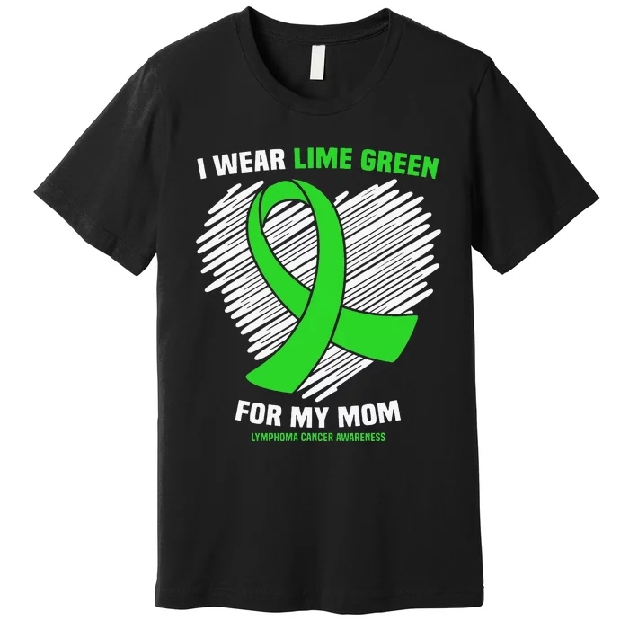 I Wear Lime Green For My Mom Lymphoma Cancer Awareness Premium T-Shirt