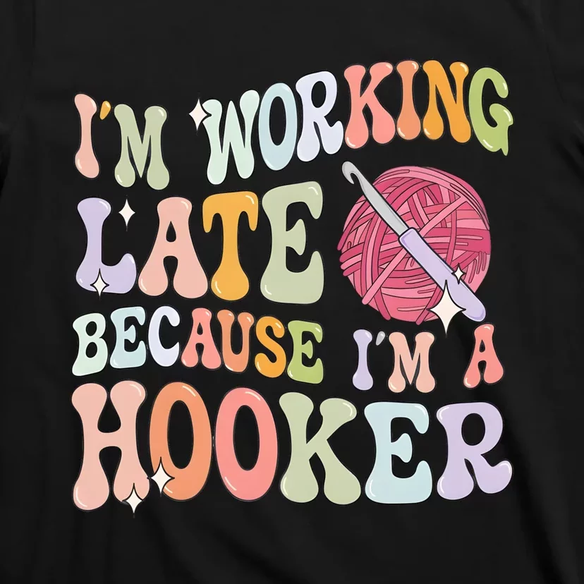 IM Working Late IM A Hooker T-Shirt