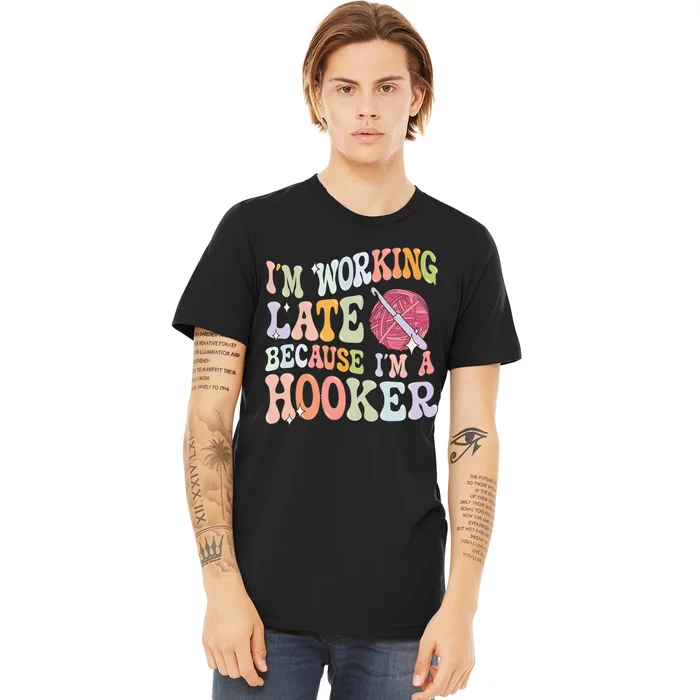 IM Working Late IM A Hooker Premium T-Shirt