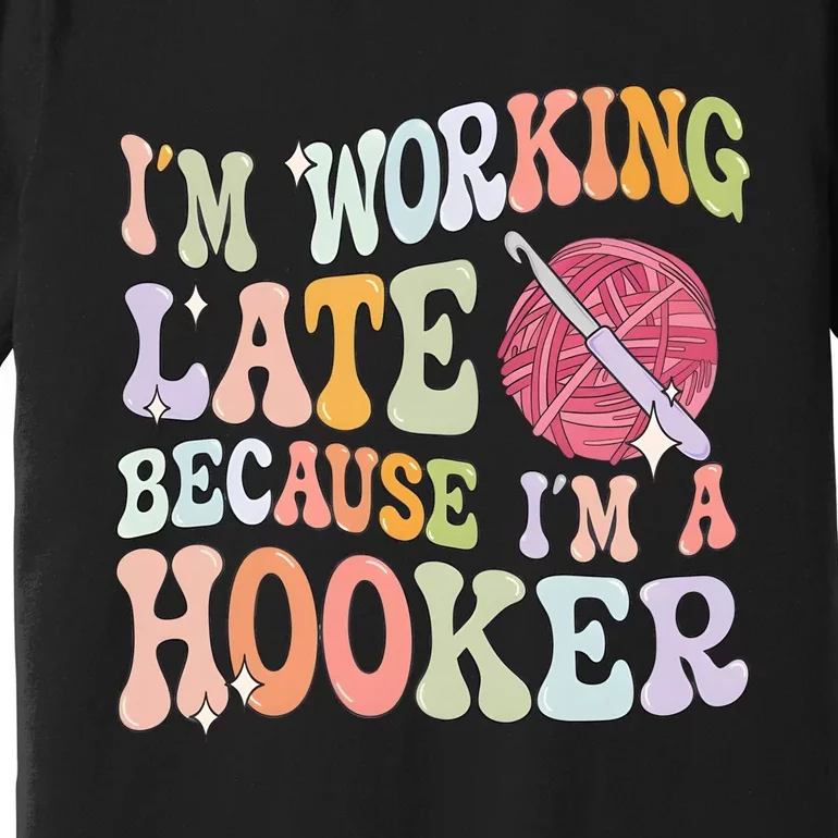 IM Working Late IM A Hooker Premium T-Shirt