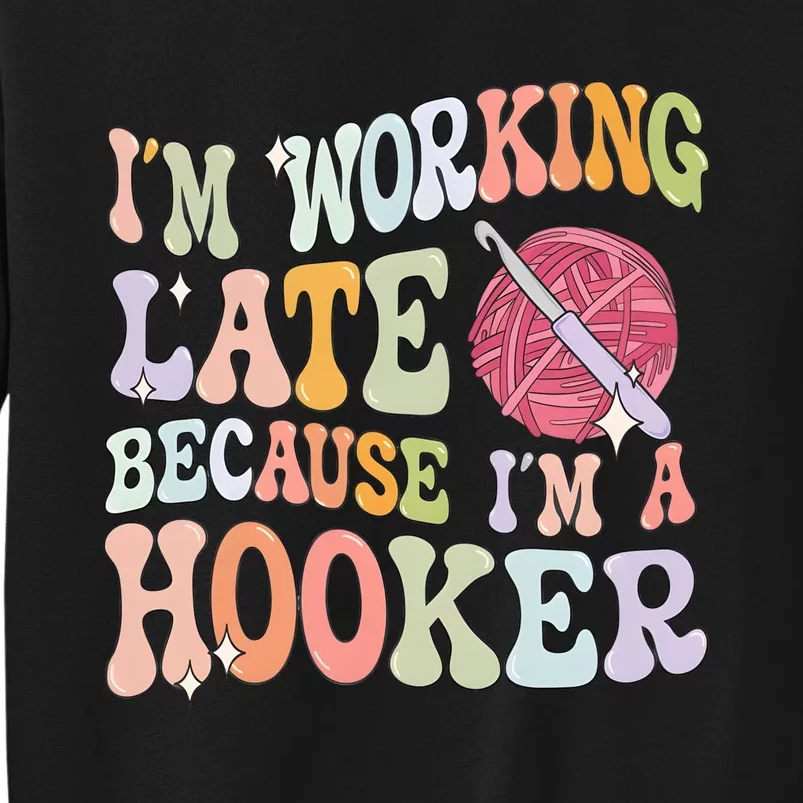 IM Working Late IM A Hooker Tall Sweatshirt