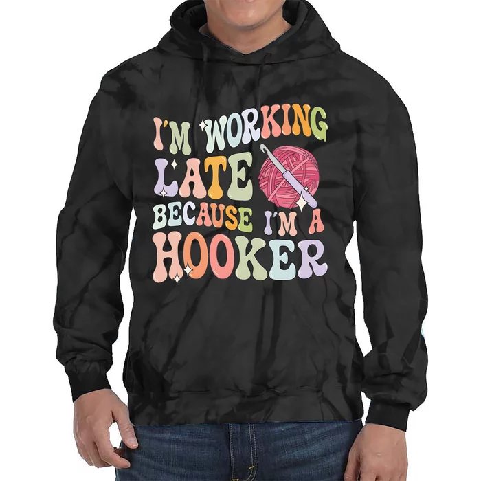 IM Working Late IM A Hooker Tie Dye Hoodie