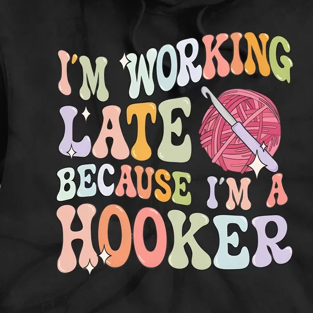 IM Working Late IM A Hooker Tie Dye Hoodie