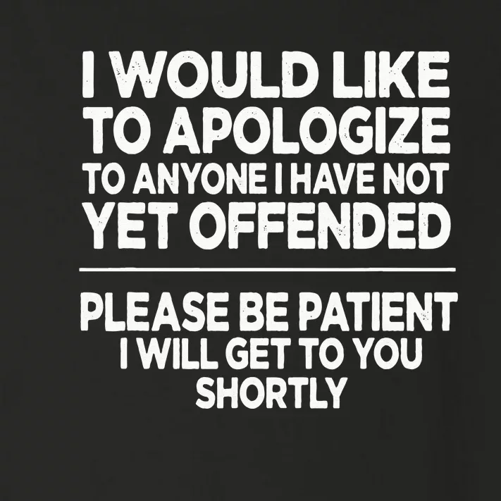 I Would Like To Apologize To Anyone I Have Not Yet Offended Toddler Long Sleeve Shirt