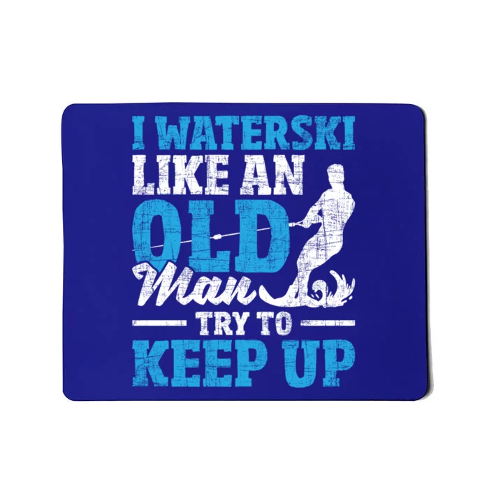 I Waterski Like An Old Grandpa Waterskier Waterskiing Funny Gift Mousepad