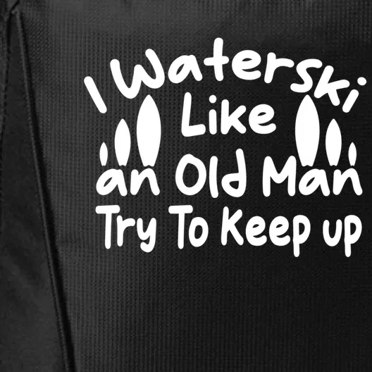 I Waterski Like An Old Try To Keep Up Funny Waterski Great Gift City Backpack