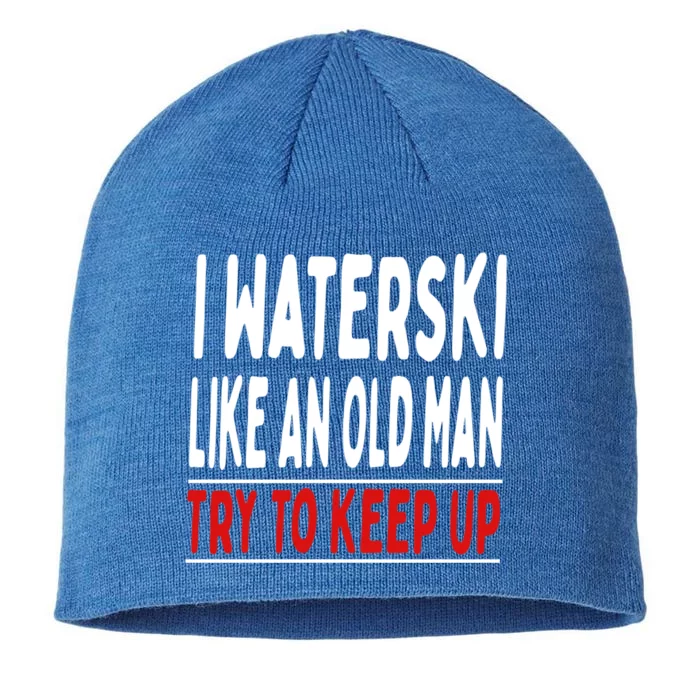 I Waterski Like An Old Try To Keep Up Great Gift 8 1/2in Sustainable Knit Beanie