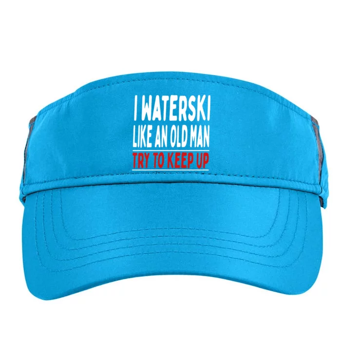 I Waterski Like An Old Try To Keep Up Great Gift Adult Drive Performance Visor