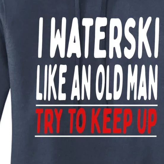 I Waterski Like An Old Try To Keep Up Great Gift Women's Pullover Hoodie