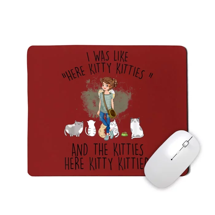 I Was Like Here Kitty He Kitties Kittied Cat Lover Cat Mom Mousepad