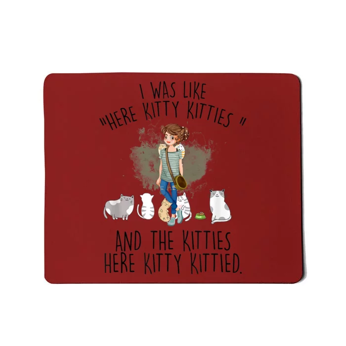 I Was Like Here Kitty He Kitties Kittied Cat Lover Cat Mom Mousepad