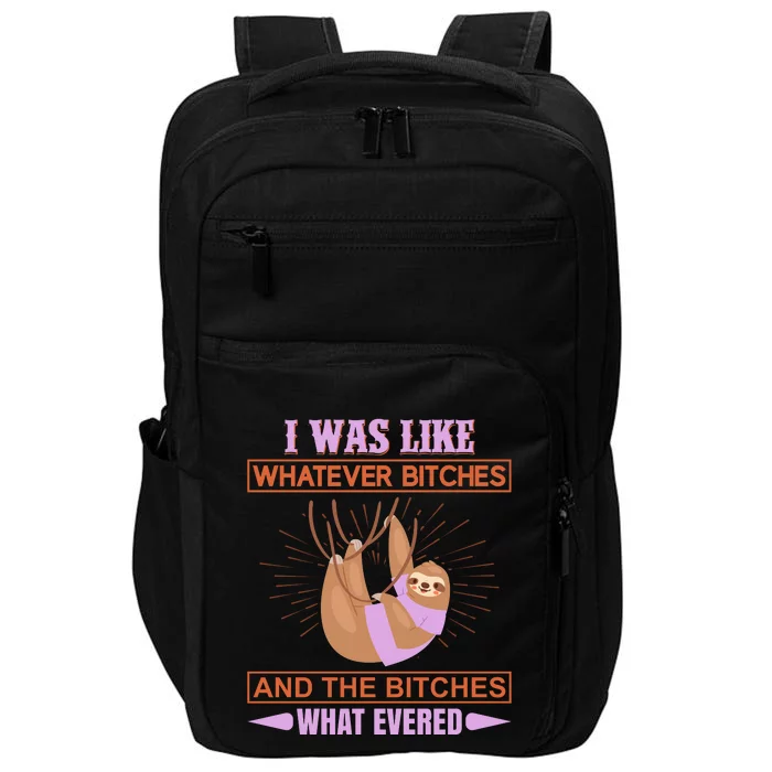 I Was Like Whatever Bitches And The Bitches What Evered Impact Tech Backpack