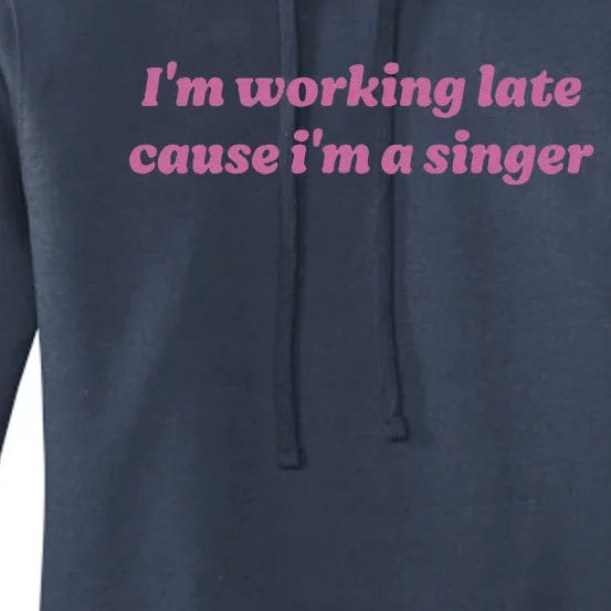 IM Working Late Cause IM A Singer Funny Sweat Women's Pullover Hoodie