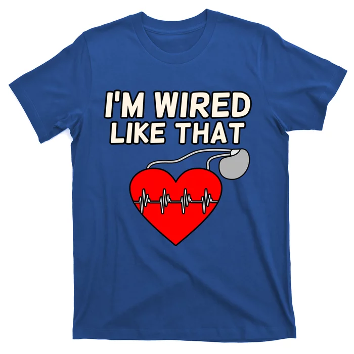 I'm Wired Like That Heart Disease Awareness Survivor Graphic Meaningful Gift T-Shirt