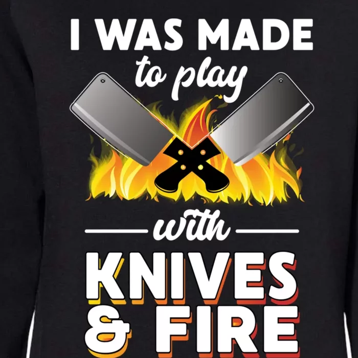 I Was Made To Play With Knives And Fire Chef Tools Gift Womens California Wash Sweatshirt