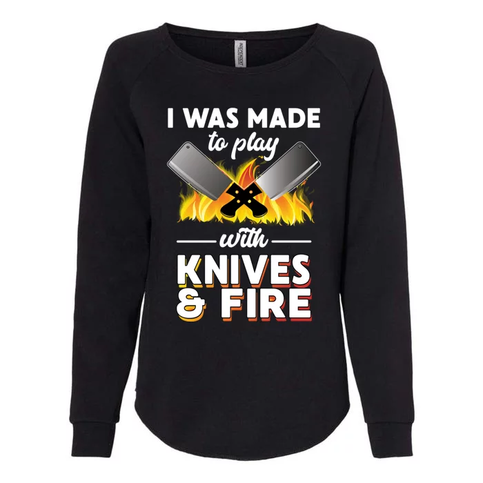 I Was Made To Play With Knives And Fire Chef Tools Gift Womens California Wash Sweatshirt