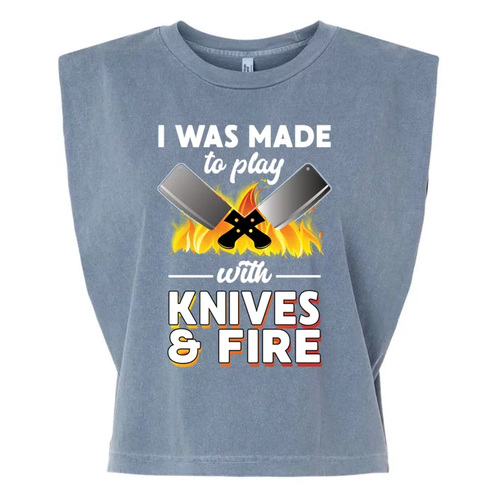 I Was Made To Play With Knives And Fire Chef Tools Gift Garment-Dyed Women's Muscle Tee