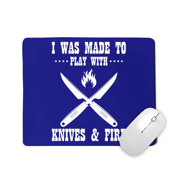 I Was Made To Play With Knives And Fire Chefs Cooks Culinary Gift Mousepad