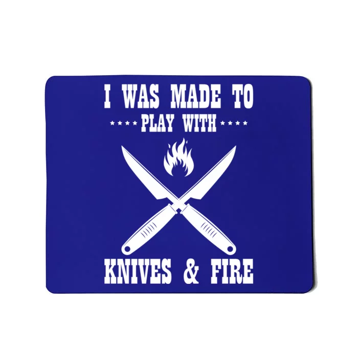 I Was Made To Play With Knives And Fire Chefs Cooks Culinary Gift Mousepad