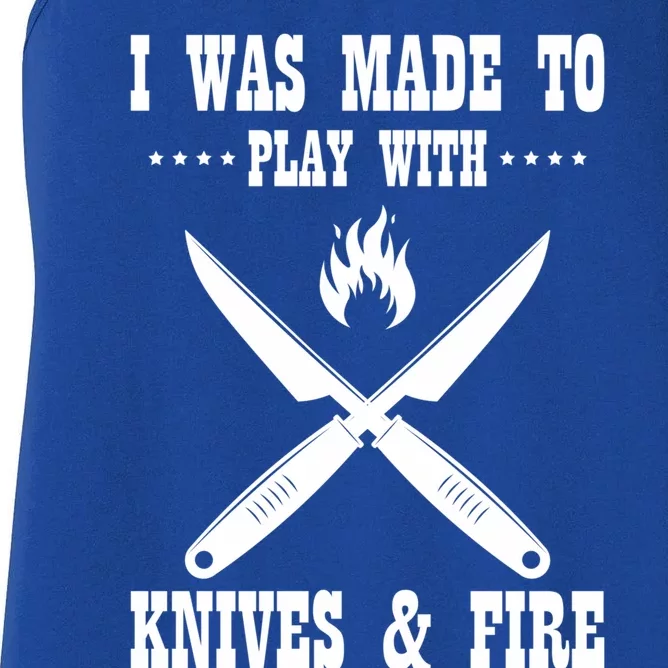 I Was Made To Play With Knives And Fire Chefs Cooks Culinary Gift Women's Racerback Tank