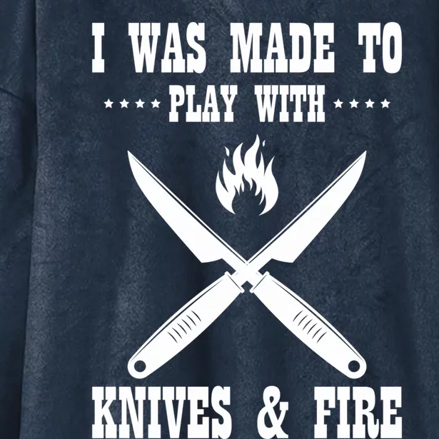 I Was Made To Play With Knives And Fire Chefs Cooks Culinary Gift Hooded Wearable Blanket