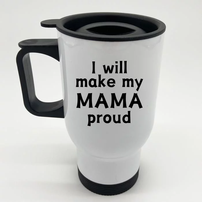 I Will Make My Mama Proud Front & Back Stainless Steel Travel Mug