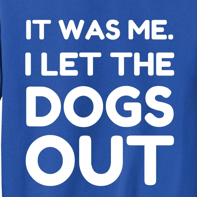 It Was Me I Let The Dogs Out Funny Hilarious Sweatshirt