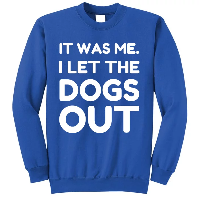 It Was Me I Let The Dogs Out Funny Hilarious Sweatshirt