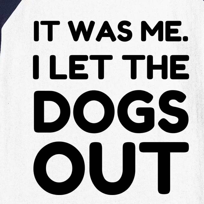 It Was Me I Let The Dogs Out Funny Hilarious Baseball Sleeve Shirt