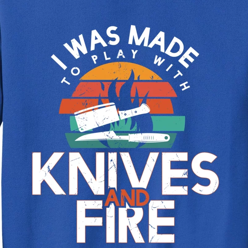 I Was Made To Play With Knives And Fire Cooking Lovers Gift Sweatshirt