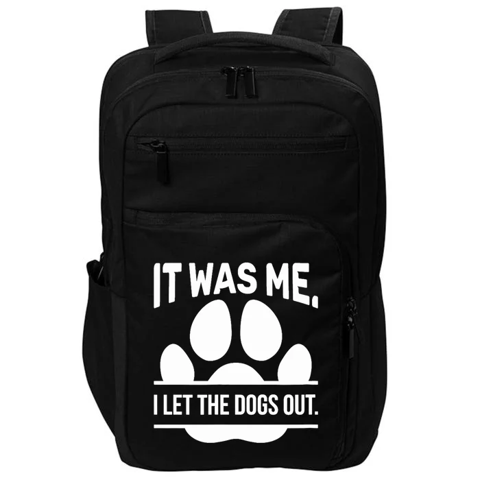 It Was Me I Let The Dogs Out Sarcasm Cool Humor Impact Tech Backpack