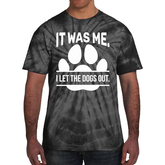 It Was Me I Let The Dogs Out Sarcasm Cool Humor Tie-Dye T-Shirt