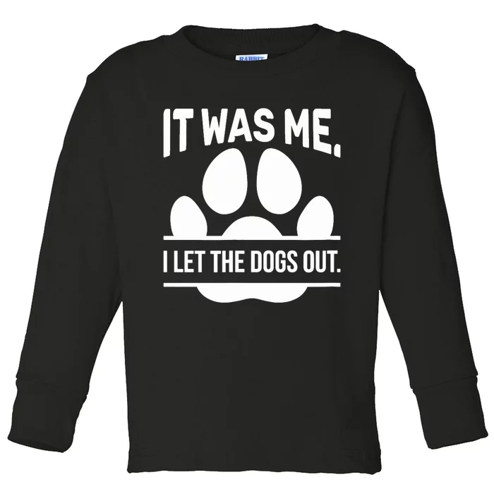 It Was Me I Let The Dogs Out Sarcasm Cool Humor Toddler Long Sleeve Shirt