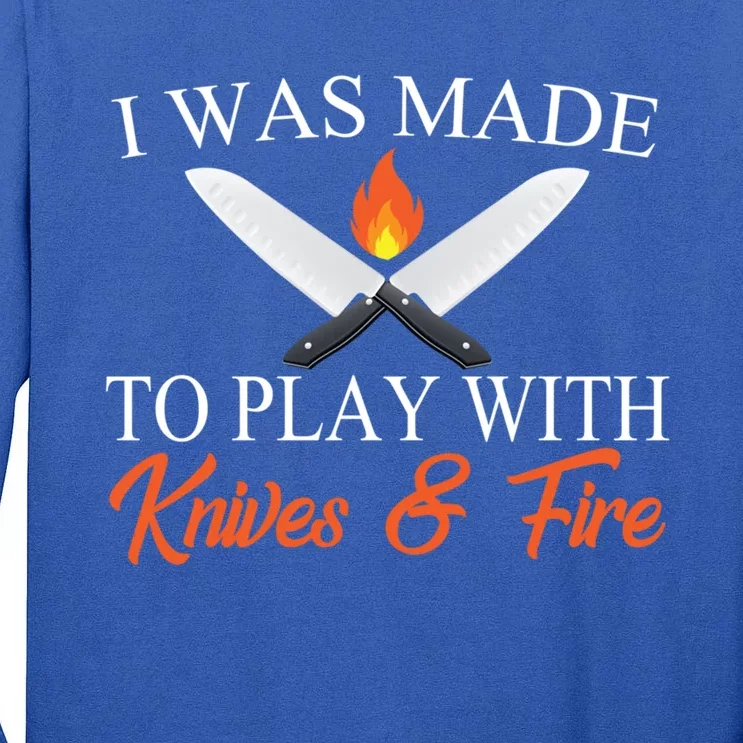 I Was Made To Play With Knives And Fire Funny Chef Costume Gift Tall Long Sleeve T-Shirt