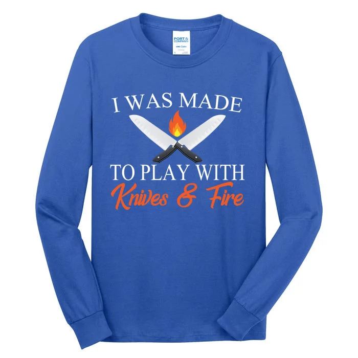 I Was Made To Play With Knives And Fire Funny Chef Costume Gift Tall Long Sleeve T-Shirt