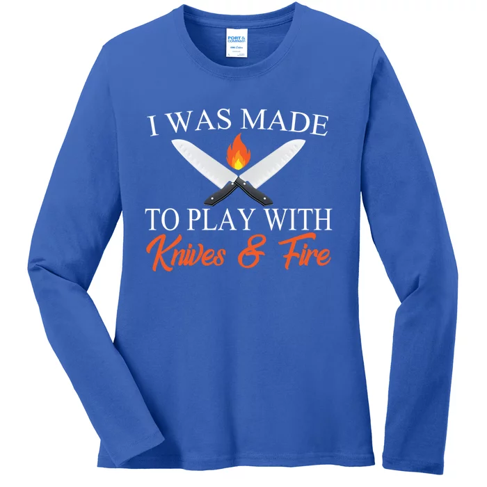 I Was Made To Play With Knives And Fire Funny Chef Costume Gift Ladies Long Sleeve Shirt